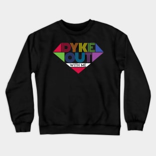 Dyke Out With Me Pride Shirts Crewneck Sweatshirt